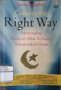 Image of Come to the Right Way Menyingkap Hidayah Allah Terhadap Tokoh-tokoh Dunia